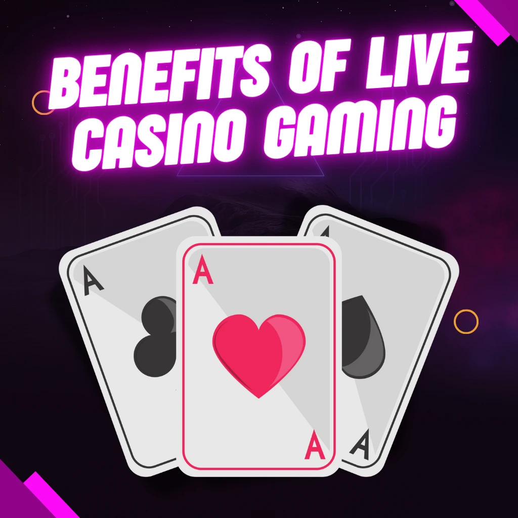 Benefits of Live Casino Gaming